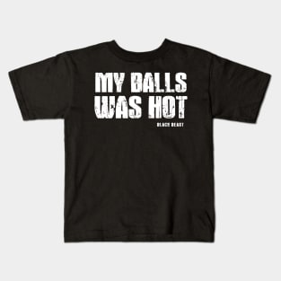 Offensive Sayings My Balls Was Hot Kids T-Shirt